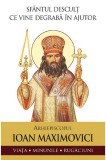 Sfantul Descult Ce Vine Degraba In Ajutor. Arhiepiscopul Ioan Maximovici, Sfantul Ioan Maximovici - Editura Sophia