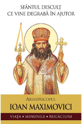 Sfantul Descult Ce Vine Degraba In Ajutor. Arhiepiscopul Ioan Maximovici, Sfantul Ioan Maximovici - Editura Sophia foto