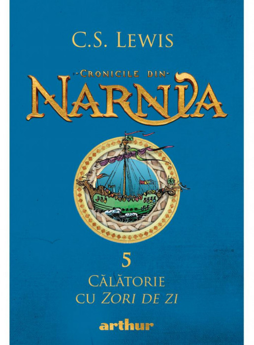 Cronicile din Narnia 5. Calatorie cu Zori de Zi - Lewis C.S.