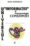 Cumpara ieftin Universul Informatiei Si Fenomenologia Constiintei - Jeana Morarescu