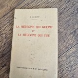 La m&eacute;decine qui guerit et la m&eacute;decine qui tue - A. Jaquet