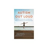 Autism Out Loud: Life with a Child on the Spectrum, from Diagnosis to Young Adulthood
