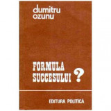 Dumitru Ozunu - Formula succesului? - 106168