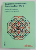DIAGNOSTIC PSIHODINAMIC OPERATIONALIZAT OPD - 2 , MANUAL DE DIAGNOSTIC SI PLANIFICAREA TERAPIEI , 2012
