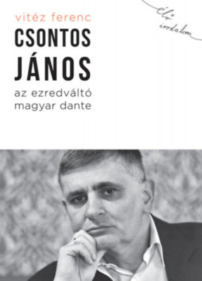 Csontos J&amp;aacute;nos, az ezredv&amp;aacute;lt&amp;oacute; magyar Dante - Vit&amp;eacute;z Ferenc foto