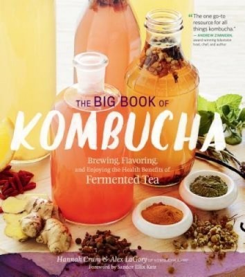 The Big Book of Kombucha: Brewing, Flavoring, and Enjoying the Health Benefits of Fermented Tea foto