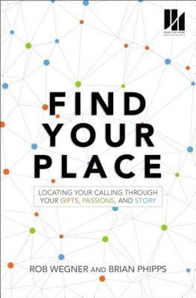 Find Your Place: Locating Your Calling Through Your Gifts, Passions, and Story