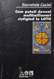 Secretele Luciei: Cum să devii multimilionar c&acirc;știg&acirc;nd la Loto - Carte