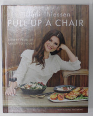 PULL UP A CHAIR , RECIPES FROM MY FAMILY TO YOURS by TIFFANI THIESSEN , 2018 foto