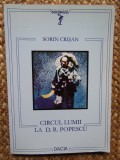 Sorin Crisan - Circul lumii la D. R. Popescu CU DEDICATIE SI AUTOGRAF