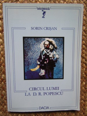 Sorin Crisan - Circul lumii la D. R. Popescu CU DEDICATIE SI AUTOGRAF foto