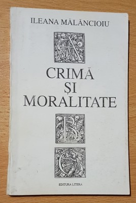 Crima si moralitate de Ileana Malancioiu. Eseuri politice foto