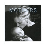Mothers with Love M.I.L.K. Collection Carte straina in engleza Imagini viata umana fotografii legaturi familie umanitate