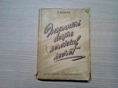 INSEMNARI DESPRE SERVICIUL SECRET - R. Rowen - Editura M.A.I.,1952, 456 p. foto