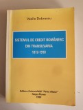 Sistemul De Credit Romanesc Din Transilvania 1872-1918 - Vasile Dobrescu