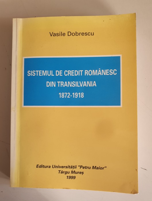 Sistemul De Credit Romanesc Din Transilvania 1872-1918 - Vasile Dobrescu