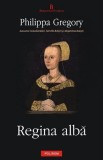 Philippa Gregory - Regina alba