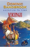 Aventuri in timp. Vikingii - Dominic Sandbrook