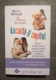 Patty Wipfler; Tosha Schore - Ascultă-ţi copilul! Cinci instrumente simple...