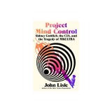 Project Mind Control: Sidney Gottlieb, the Cia, and the Tragedy of Mkultra