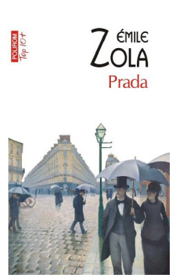 Prada Top 10+ Nr 586, Emile Zola , Ileana Soldea - Editura Polirom foto