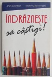Indrazneste sa castigi! - Jack Canfield, Mark Victor Hansen - Dezvoltare personala