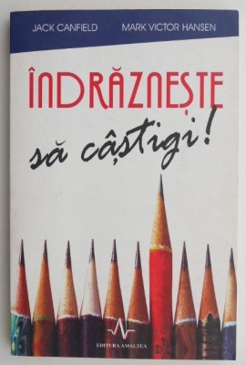 Indrazneste sa castigi! - Jack Canfield, Mark Victor Hansen foto