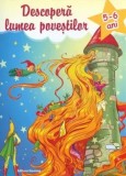 Descopera lumea povestilor. 5-6 ani. Editia a 2-a/Ioana Suilea
