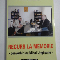 RECURS LA MEMORIE - convorbiri cu Mihai UNGHEANU - Mihai GOLESCU