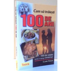 CUM SA TRAIESTI 100 DE ANI de CLAIRE PINSON , 2005