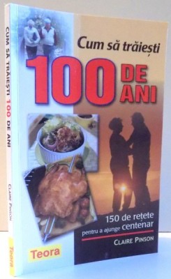 CUM SA TRAIESTI 100 DE ANI de CLAIRE PINSON , 2005 foto