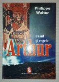 Philippe Walter - Arthur * Ursul si regele