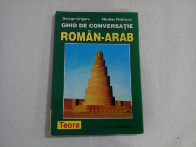 GHID DE CONVERSATIE ROMAN-ARAB - GEORGE GRIGORE, NICOLAE DOBRISAN foto