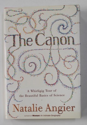 THE CANON - A WHIRLIGIG TOUR OF THE BEAUTIFUL BASICS OF SCIENCE by NATHALIE ANGIER , 2007 foto