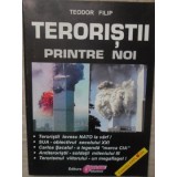 TERORISTII PRINTRE NOI-TEODOR FILIP-223024