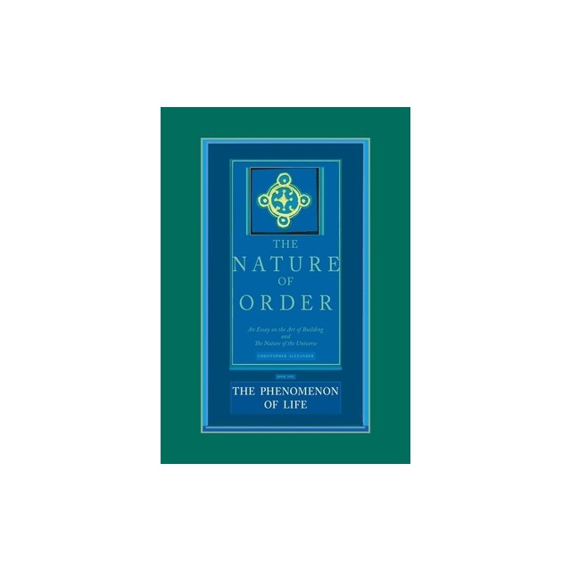 The Phenomenon of Life: An Essay on the Art of Building and the Nature of the Universe