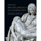 Michelangelo &eacute;s a vatik&aacute;ni Piet&aacute; - Hat&aacute;sok &eacute;s k&ouml;vetők - Veress Ferenc