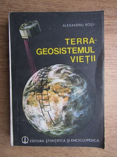 Alexandru Rosu - Terra, geosistemul vietii
