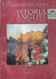 Charles Dickens - Istoria Angliei pentru copii, Volumul 1 (1999), Brosata, 13 x 20 cm, Romana