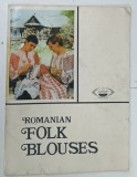Carte ROMANIAN FOLK BLOUSES - ANGELA PETRUS, Text Engleza, 32 Pagini, Coperta Brosata