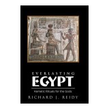Everlasting Egypt: Kemetic Rituals for the Gods
