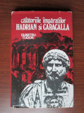 Dumitru Tudor - Calatoriile imparatilor Hadrian si Caragalla (editie cartonata)