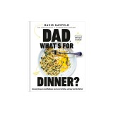 Dad, What's for Dinner?: Lifesaving Recipes to Avoid Meltdowns, Have Fun in the Kitchen, and Keep Your Kids Well Fed: A Cookbook
