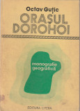 OCTAV GUTIC - ORASUL DOROHOI ( MONOGRAFIE GEOGRAFICA )