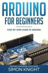 Arduino for Beginners: Step-By-Step Guide to Arduino (Arduino Hardware &amp;amp; Software) foto