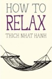 Carte "How to Relax" de Thich Nhat Hanh - Seria Mindfulness Essentials - Relaxare, Control Stres, Claritate Mentala