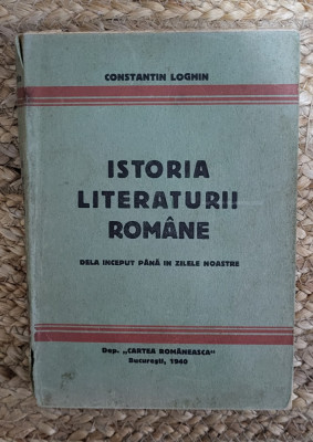 ISTORIA LITERATURII ROMANE -CONSTANTIN LOGHIN, 1940 foto