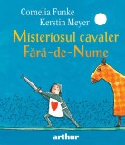 Cumpara ieftin Misteriosul cavaler Fără-de-Nume - Cornelia Funke
