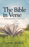 The Bible in Verse: A Poetic Interpretation of Holy Scripture