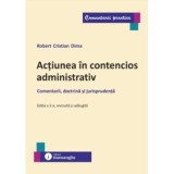 Actiunea in contencios administrativ. Editia a 2-a. Comentarii, doctrina si jurisprudenta - Robert Cristian Dima
